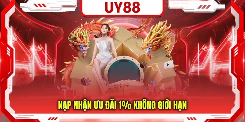 Nạp nhận ưu đãi 1% không giới hạn